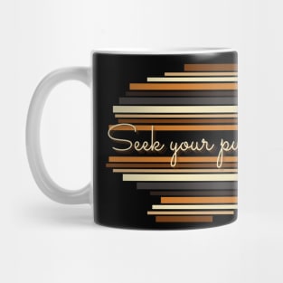 Seek your purpose - Vintage life quotes Mug